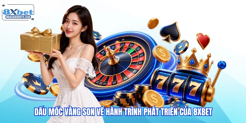 Hành trình 8XBET ghi dấu qua nhiều cột mốc nổi bật